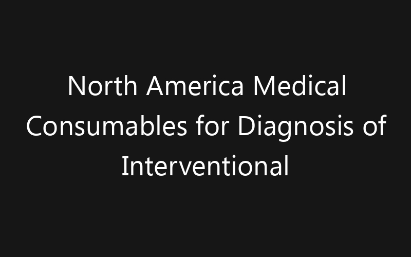 North America Medical Consumables for Diagnosis of Interventional Pulmonary Diseases Market: Size, Share, Trends And Forecast 2035