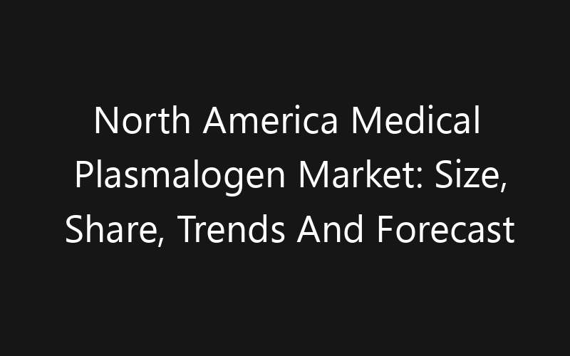 North America Medical Plasmalogen Market: Size, Share, Trends And Forecast 2035