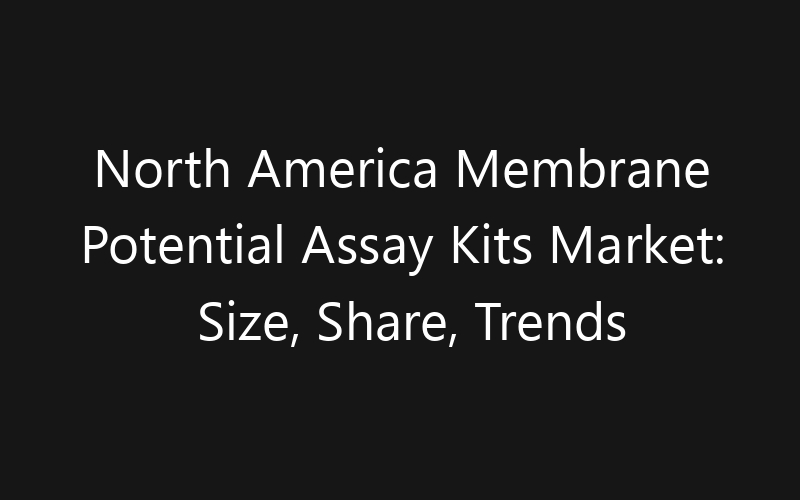 North America Membrane Potential Assay Kits Market: Size, Share, Trends And Forecast 2035