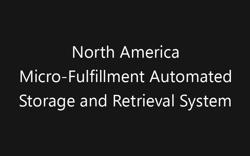 North America Micro-Fulfillment Automated Storage and Retrieval System Market: Size, Share, Trends And Forecast 2035