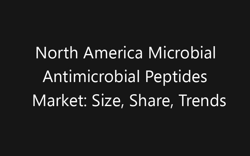 North America Microbial Antimicrobial Peptides Market: Size, Share, Trends And Forecast 2035