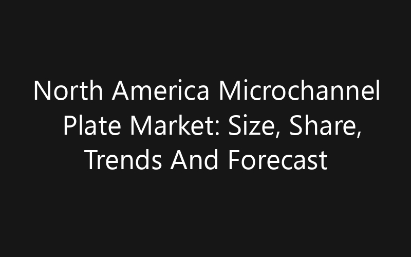 North America Microchannel Plate Market: Size, Share, Trends And Forecast 2035