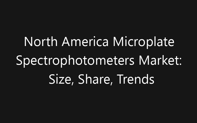 North America Microplate Spectrophotometers Market: Size, Share, Trends And Forecast 2035