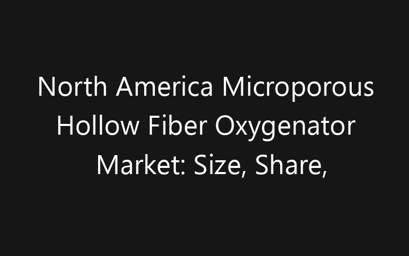 North America Microporous Hollow Fiber Oxygenator Market: Size, Share, Trends And Forecast 2035