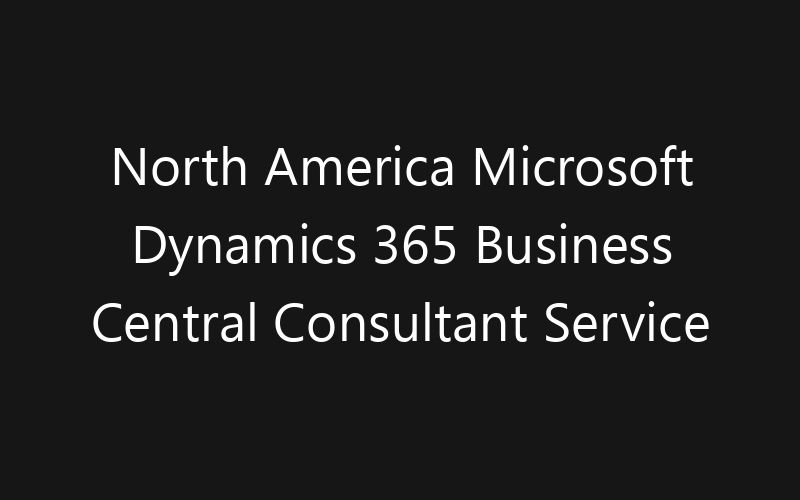 North America Microsoft Dynamics 365 Business Central Consultant Service Market: Size, Share, Trends And Forecast 2035