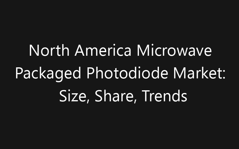 North America Microwave Packaged Photodiode Market: Size, Share, Trends And Forecast 2035