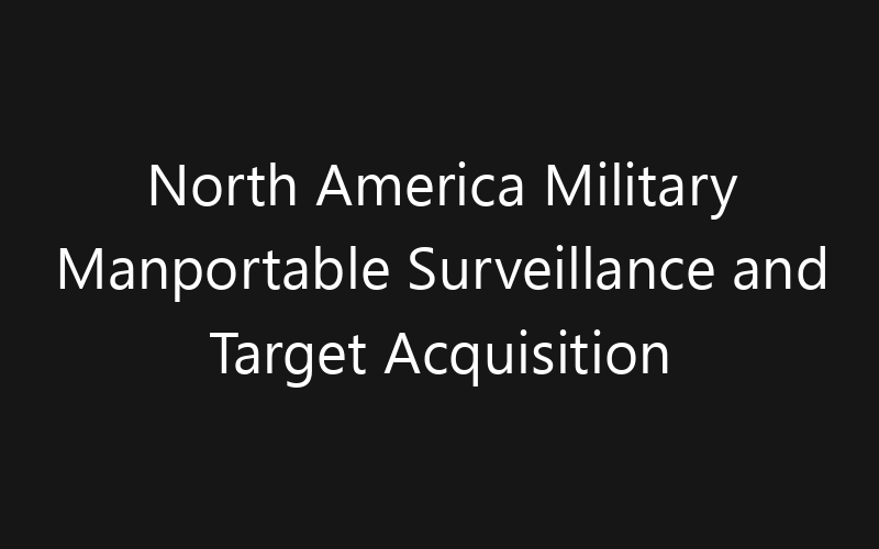 North America Military Manportable Surveillance and Target Acquisition Radar Market: Size, Share, Trends And Forecast 2035