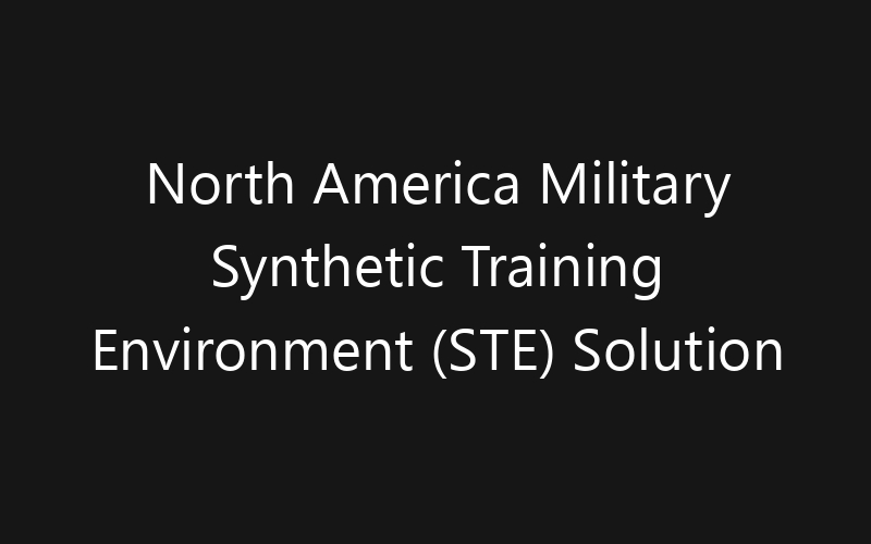 North America Military Synthetic Training Environment (STE) Solution Market: Size, Share, Trends And Forecast 2035