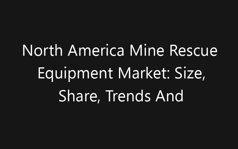 North America Mine Rescue Equipment Market: Size, Share, Trends And Forecast 2035