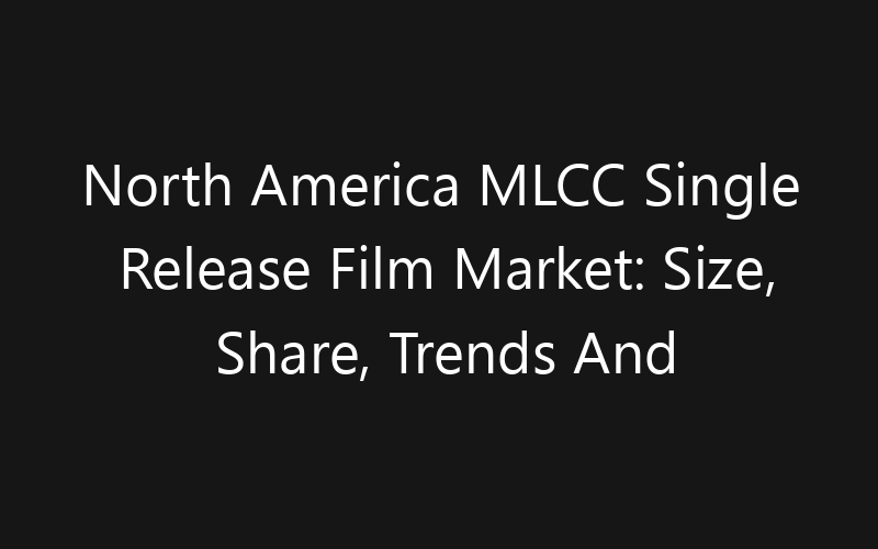 North America MLCC Single Release Film Market: Size, Share, Trends And Forecast 2035