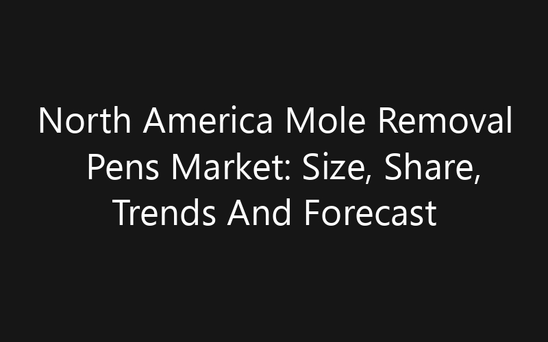 North America Mole Removal Pens Market: Size, Share, Trends And Forecast 2035
