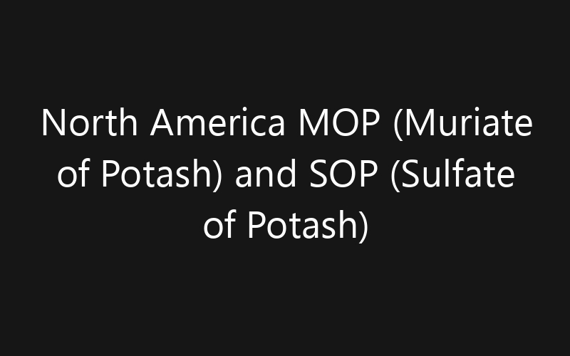 North America MOP (Muriate of Potash) and SOP (Sulfate of Potash) Fertilizers Market: Size, Share, Trends And Forecast 2035