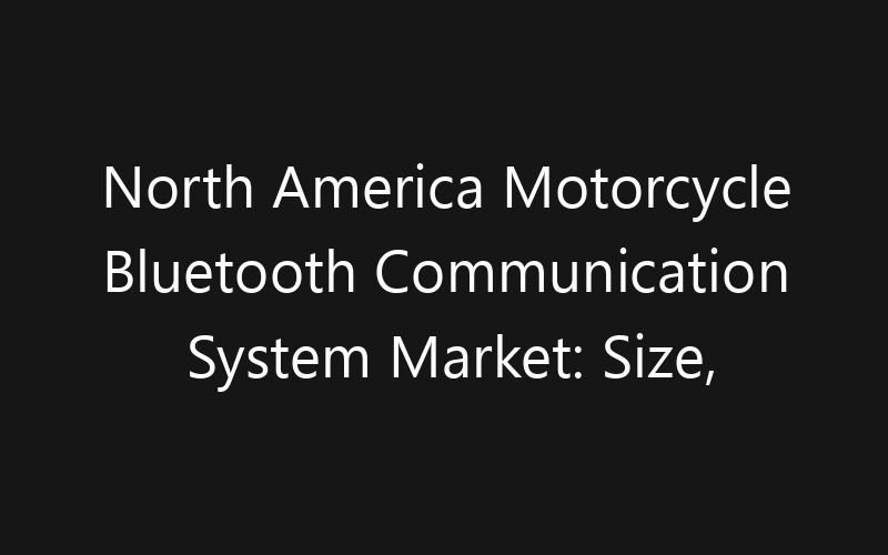 North America Motorcycle Bluetooth Communication System Market: Size, Share, Trends And Forecast 2035