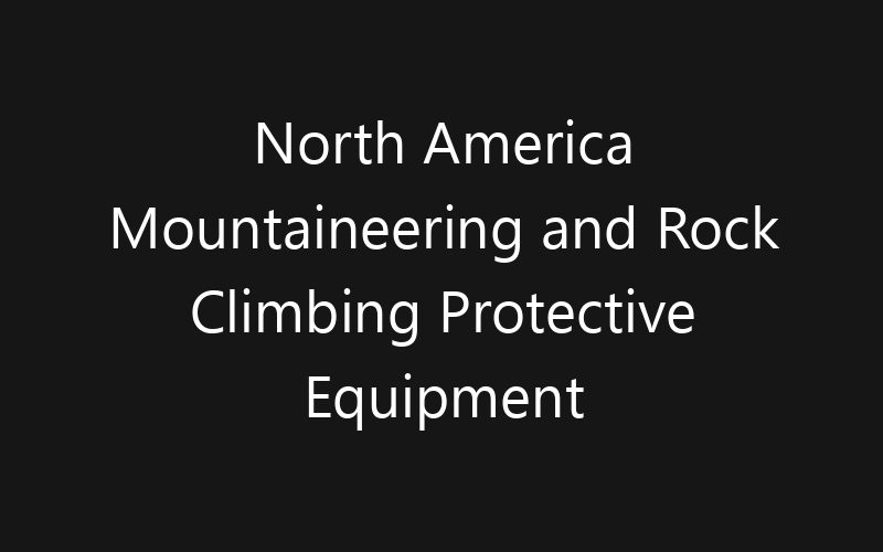 North America Mountaineering and Rock Climbing Protective Equipment Market: Size, Share, Trends And Forecast 2035