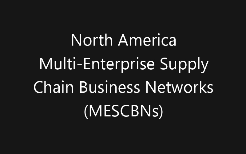 North America Multi-Enterprise Supply Chain Business Networks (MESCBNs) Market: Size, Share, Trends And Forecast 2035