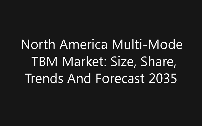 North America Multi-Mode TBM Market: Size, Share, Trends And Forecast 2035